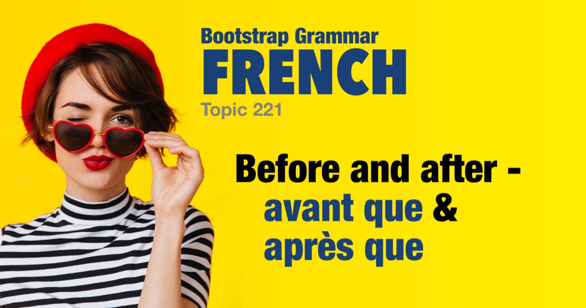 Bootstrap French Grammar - Before and after - avant que & après que